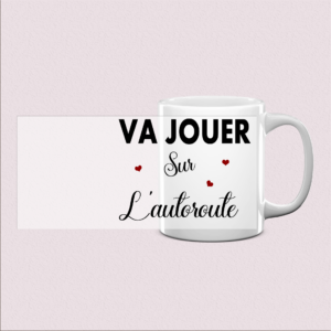 Mug « Va jouer sur l’autoroute »