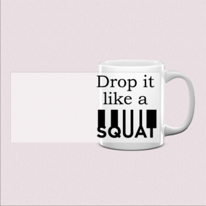 Mug Humoristique "Drop It Like A Squat"