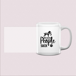 Mug "Dogs Because People Suck" humour chien